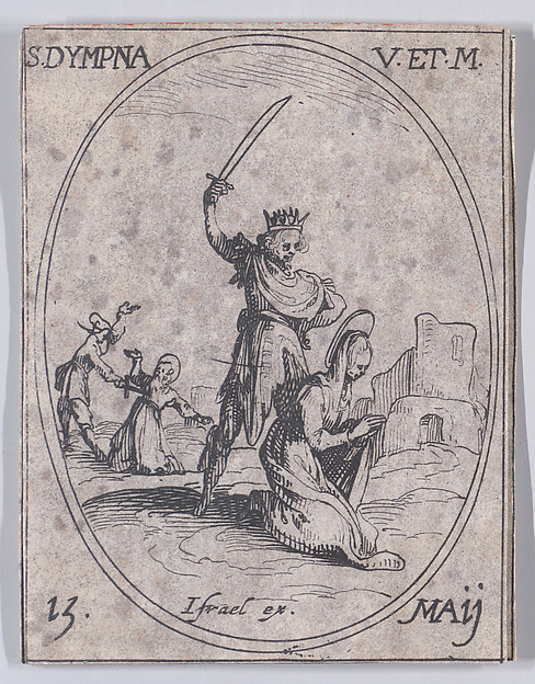 Jacques Callot, Ste. Dimpre, vierge et martyre (St. Dymphna, Virgin and Martyr), May 15th, from "Les Images De Tous Les Saincts et Saintes de L'Année" (Images of All of the Saints and Religious Events of the Year)
